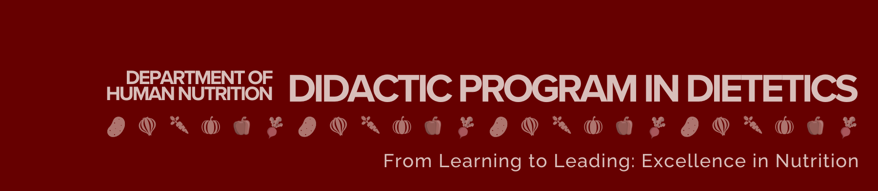Didactic Program in Dietetics. From learning to leading: excellence in nutrition and health.