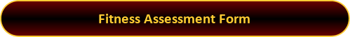 Button: Fitness Assessment Form Button: Fitness Assessment Form