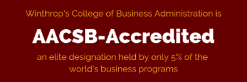 Winthrop's College of Business and Technology is AACSB-Accredited an elite designation
                     held by only 5% of the world's business programs