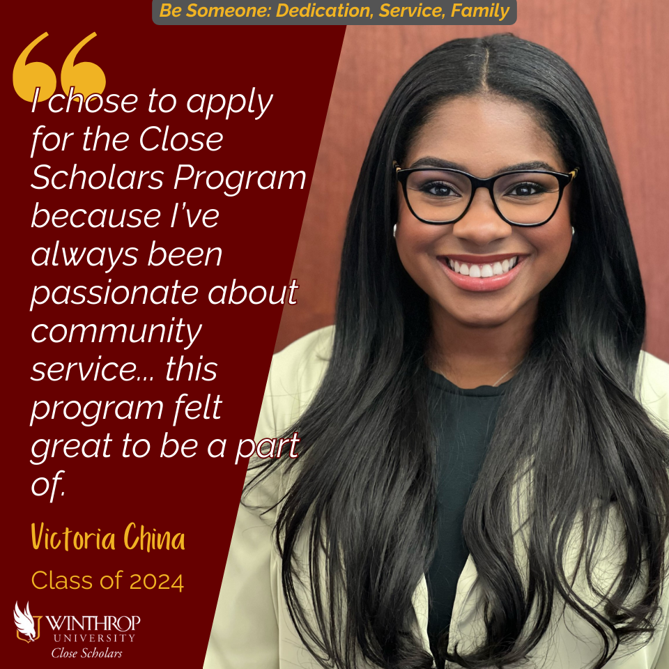 I chose to apply for the Close Scholars Program because I've always been passionate
                     about community service...this program felt great to be a part of. —Victoria China,
                     class of 2024